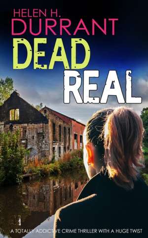 Durrant, H: DEAD REAL a totally addictive crime thriller wit