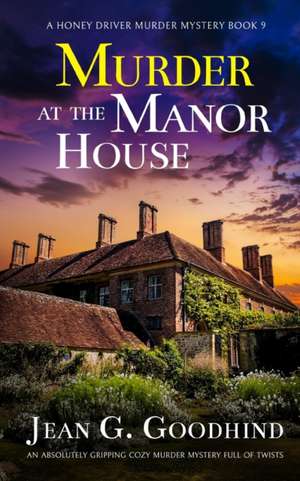 MURDER AT THE MANOR HOUSE an absolutely gripping cozy murder mystery full of twists de Jean G. Goodhind