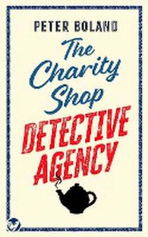 THE CHARITY SHOP DETECTIVE AGENCY an absolutely gripping cozy mystery filled with twists and turns de Peter Boland