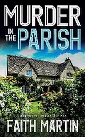 MURDER IN THE PARISH an utterly gripping crime mystery full of twists de Faith Martin