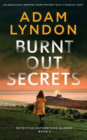 BURNT OUT SECRETS an absolutely gripping crime mystery with a massive twist de Adam Lyndon