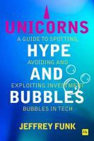 Unicorns, Hype, and Bubbles de Jeffrey Funk