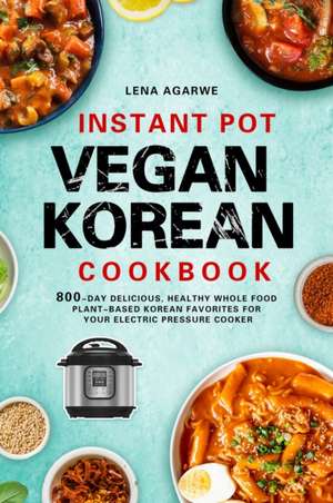 Instant Pot Vegan Korean Cookbook de Lena Agarwe