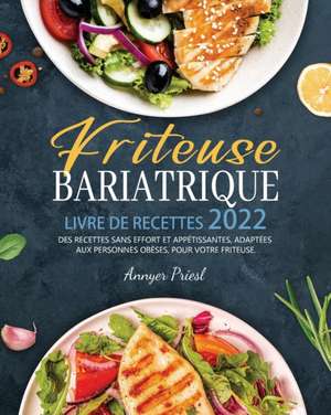 Friteuse Bariatrique Livre De Recettes 2022 de Annyer Priesl