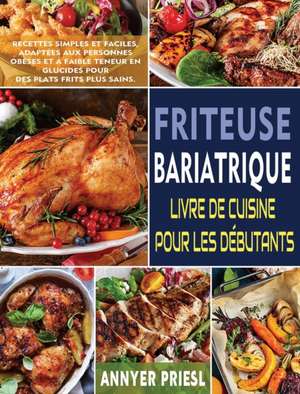 Friteuse Bariatrique Livre De Cuisine Pour Les Débutants de Annyer Priesl