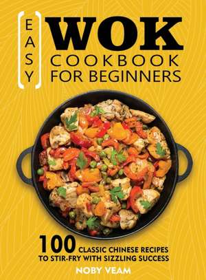 Easy Wok Cookbook for Beginners de Noby Veam