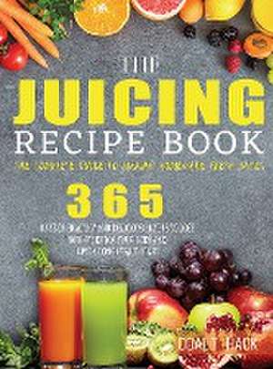 Hack, D: Juicing Recipe Book