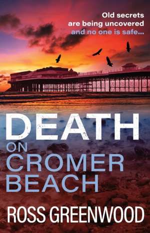 Death on Cromer Beach de Ross Greenwood