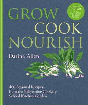 Grow, Cook, Nourish de Darina Allen