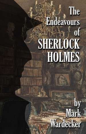 The Endeavours of Sherlock Holmes de Mark Wardecker