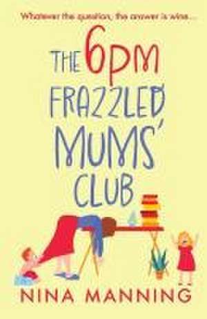 The 6pm Frazzled Mums' Club de Nina Manning