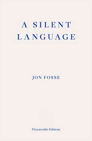 A Silent Language - WINNER OF THE 2023 NOBEL PRIZE IN LITERATURE de Jon Fosse