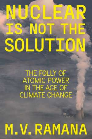 Nuclear is Not the Solution de M. V. Ramana