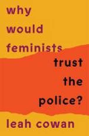 Why Would Feminists Trust the Police? de Leah Cowan