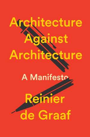 Architecture Against Architecture de Reinier de Graaf