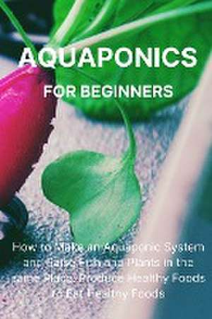 Aquaponics for Beginners de Philip L. Malave