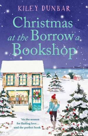 Christmas at the Borrow a Bookshop de Kiley Dunbar