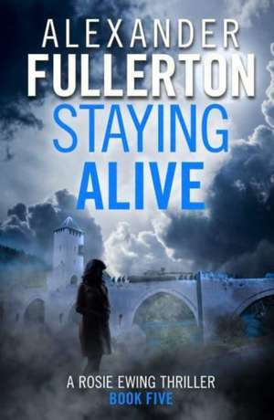 Staying Alive de Alexander Fullerton