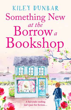 Something New at the Borrow a Bookshop de Kiley Dunbar