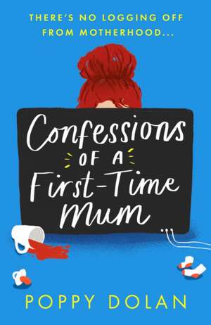 Confessions of a First-Time Mum de Poppy Dolan