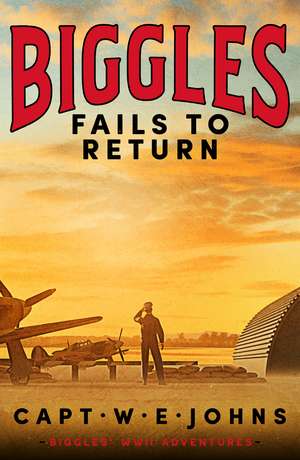 Biggles Fails to Return de Captain W. E. Johns