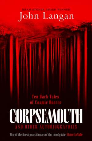 Corpsemouth and Other Autobiographies de John Langan