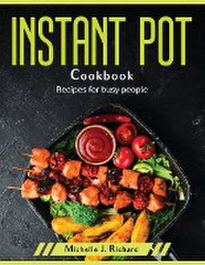 Instant Pot Cookbook: Recipes for busy people de Michelle J Richard