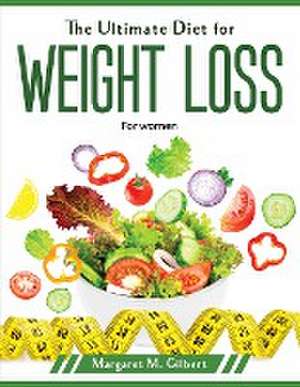 The Ultimate Diet for weight loss: For women de Margaret M Gilbert