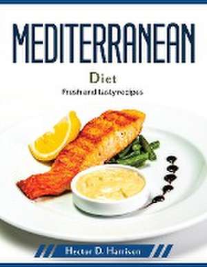 Mediterranean diet: Fresh and tasty recipes de Hector D Harrison