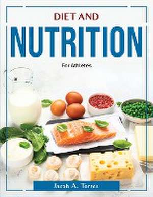 Diet and Nutrition: For Athletes de Jacob a Torres