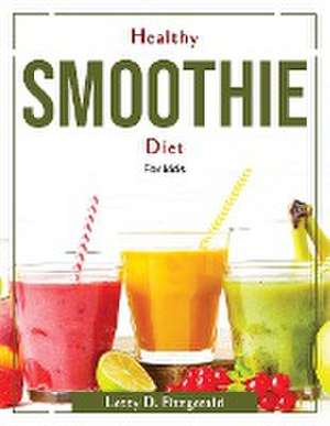 Healthy Smoothie Diet: For kids de Letty D Fitzgerald