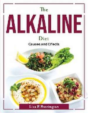 The Alkaline Diet: Causes and Effects de Lisa P Pennington