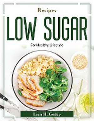 Recipes Low Sugar: For Healthy Lifestyle de Leon H Godoy