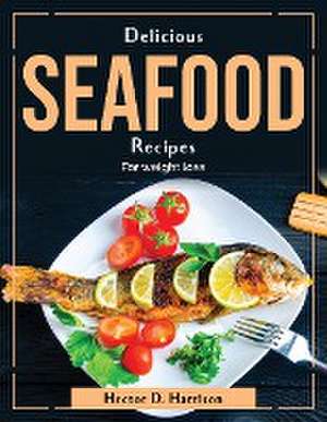 Delicious Seafood Recipes: For weight loss de Hector D Harrison