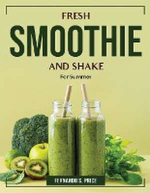 Fresh Smoothie and Shake: For Summer de Fernando S Price