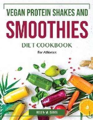 Vegan Protein Shakes and Smoothies: For Athletes de Helen W Davis