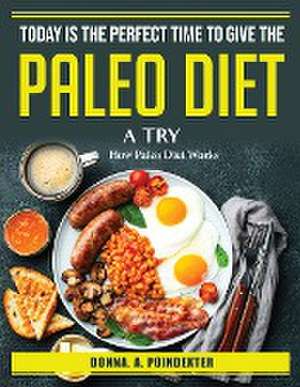 Today is the perfect time to give the Paleo diet a try: How Paleo Diet Works de Donna a Poindexter