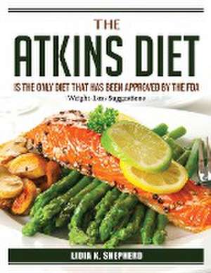 The Atkins Diet is the only diet that has been approved by the FDA: Weight-Loss Suggestions de Lidia K Shepherd