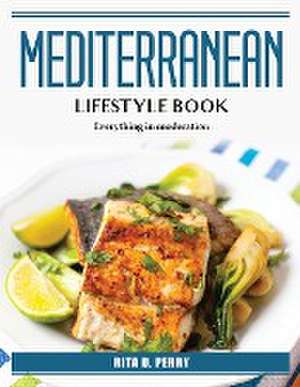 Mediterranean Lifestyle Book: Everything in moderation de Rita D Perry