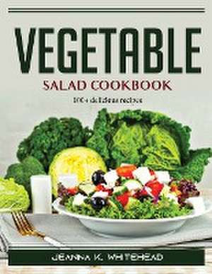 Vegetable salad cookbook: 100+ delicious recipes de Jeanna K Whitehead