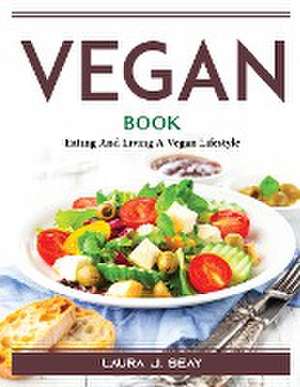 Vegan Book: Eating And Living A Vegan Lifestyle de Laura J Seay