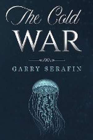 The Cold War de Garry Serafin