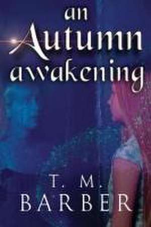 An Autumn Awakening de T. M. Barber