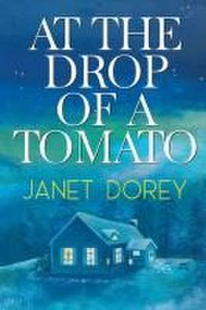 At The Drop of a Tomato de Janet Dorey