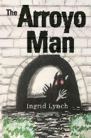 The Arroyo Man de Ingrid Lynch