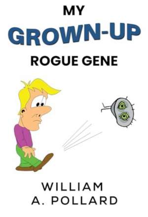 My Grown-Up Rogue Gene de William A. Pollard