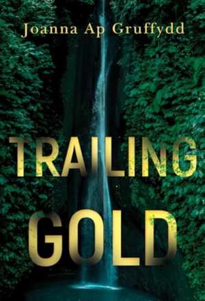 Trailing Gold de Joanna ap Gruffydd