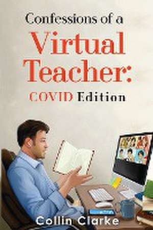 Confessions of a Virtual Teacher de Collin Clarke