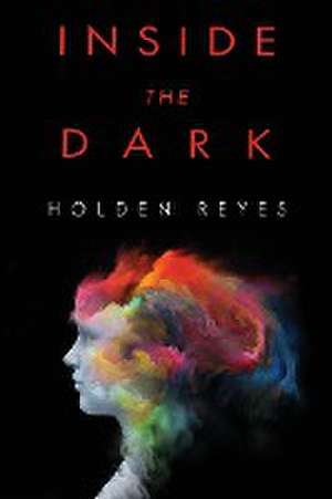 Inside the Dark de Holden Reyes