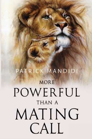 More Powerful Than A Mating Call de Patrick Mandidi